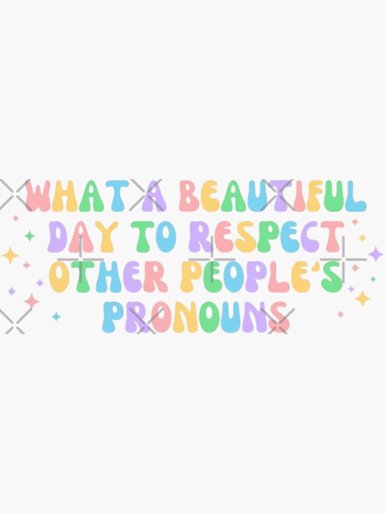 What A Beautiful Day To Respect Other People S Pronouns Non Binary