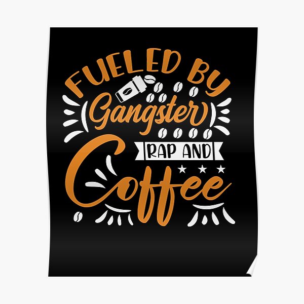 Fuelled By Gangster Rap And Coffee Poster For Sale By Mkzmerch