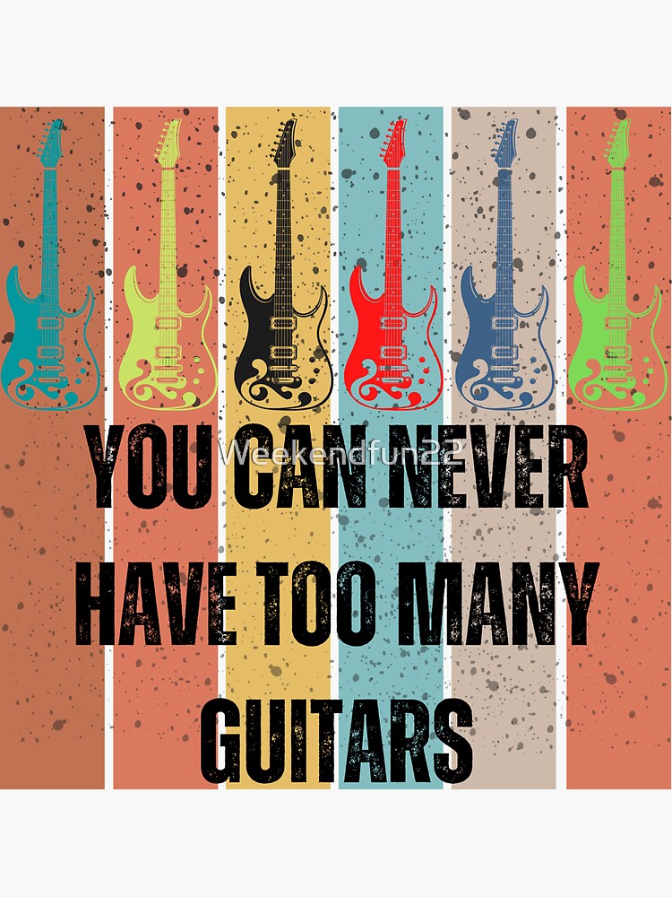 You Can Never Have Too Many Guitars Sticker For Sale By Weekendfun