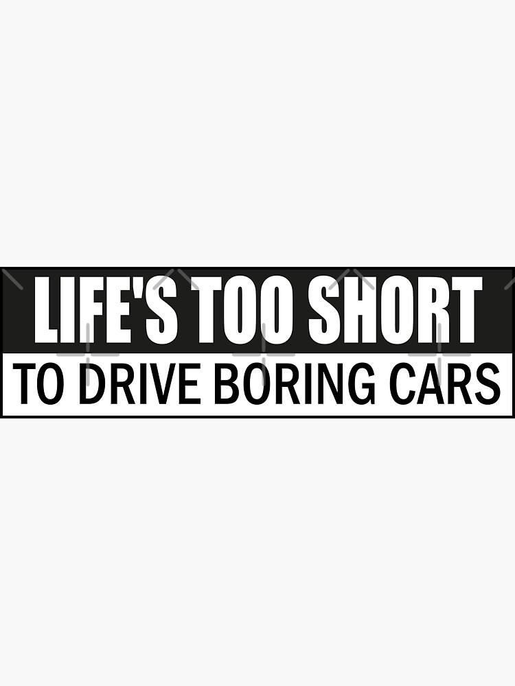 Life S Too Short To Drive Boring Cars Sticker For Sale By Sidahmedbkr