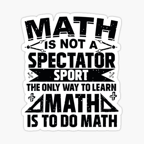 Math Is Not A Spectator Sport Mathematics Is Not A Spectator Sport