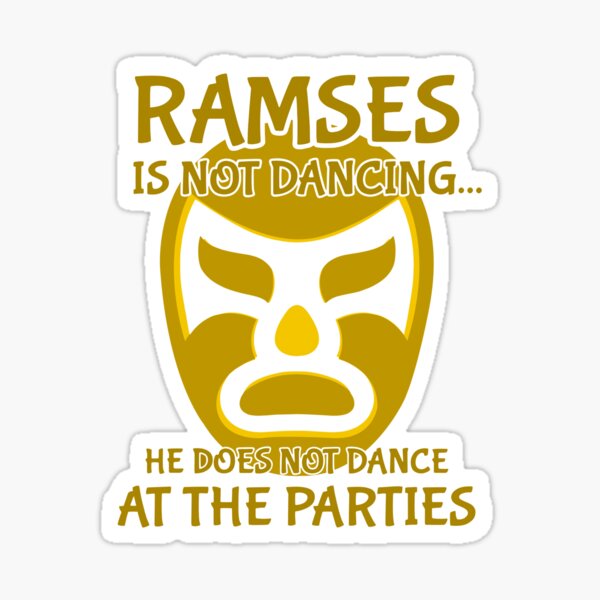 Ramses Is Not Dancing At The Party Wrestling Nacho Lucha Sticker For