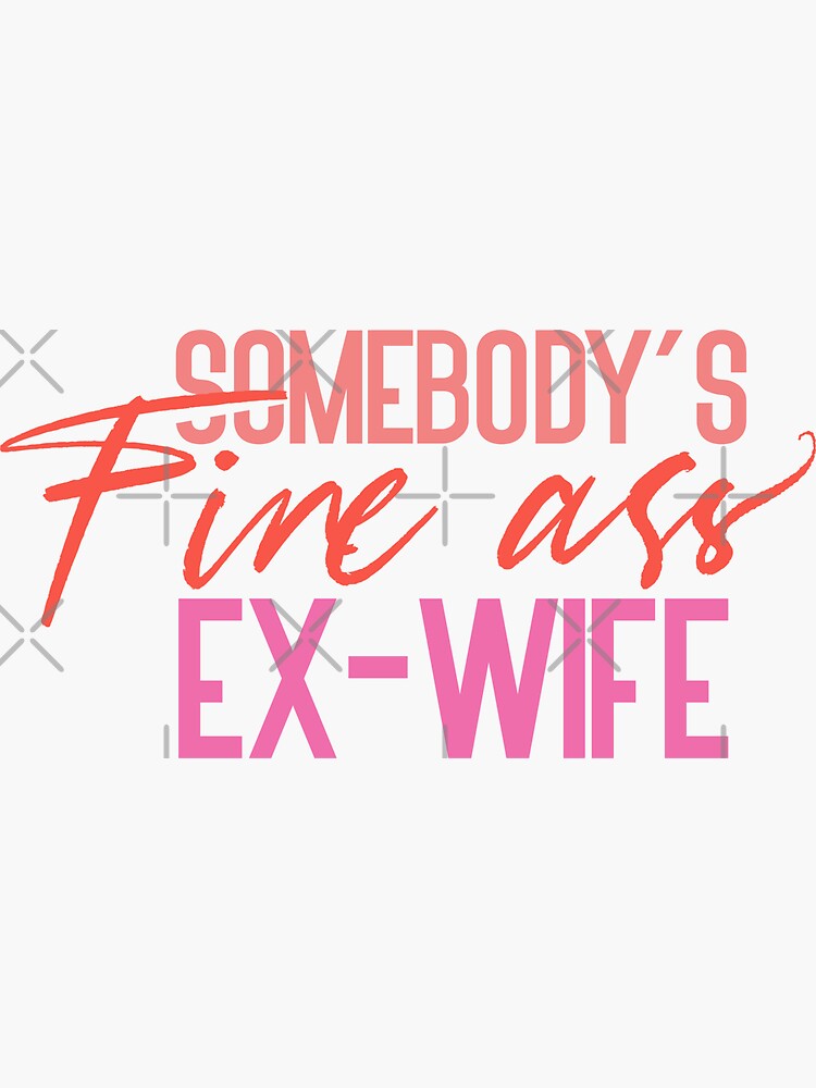 Somebody S Fine Ass Ex Wife Sticker For Sale By Youssef02 Redbubble