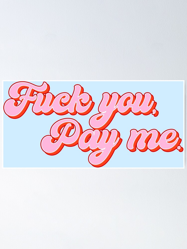 Y K Egirl Retro Fuck You Pay Me Aesthetic Poster For Sale By Sw