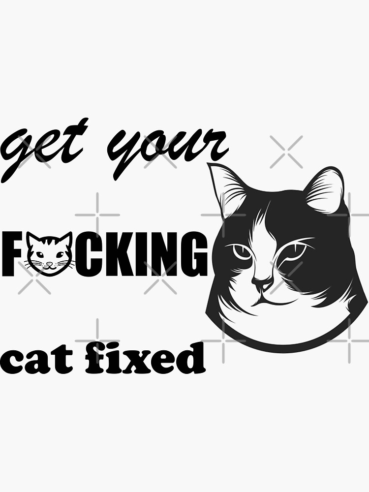 Get Your Cat Fixed Sticker For Sale By Londowndesign Redbubble