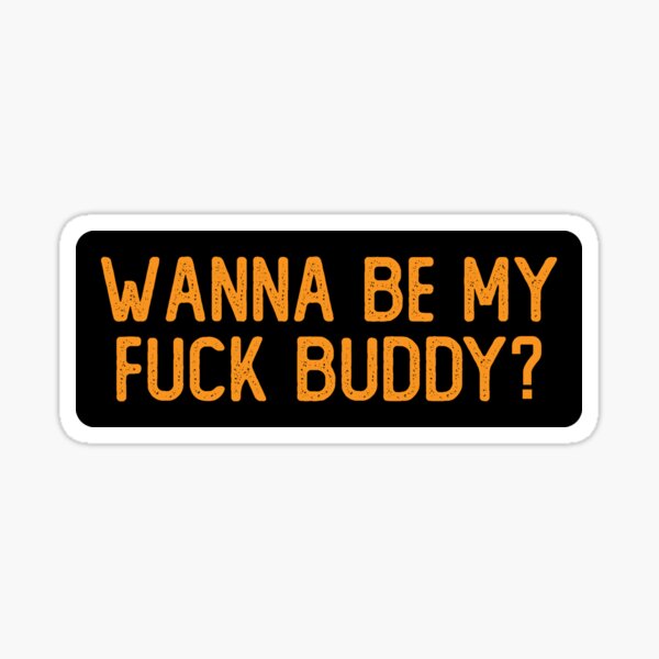 Wanna Be My Fuck Buddy Cool Biker Sticker For Sale By Soursoul