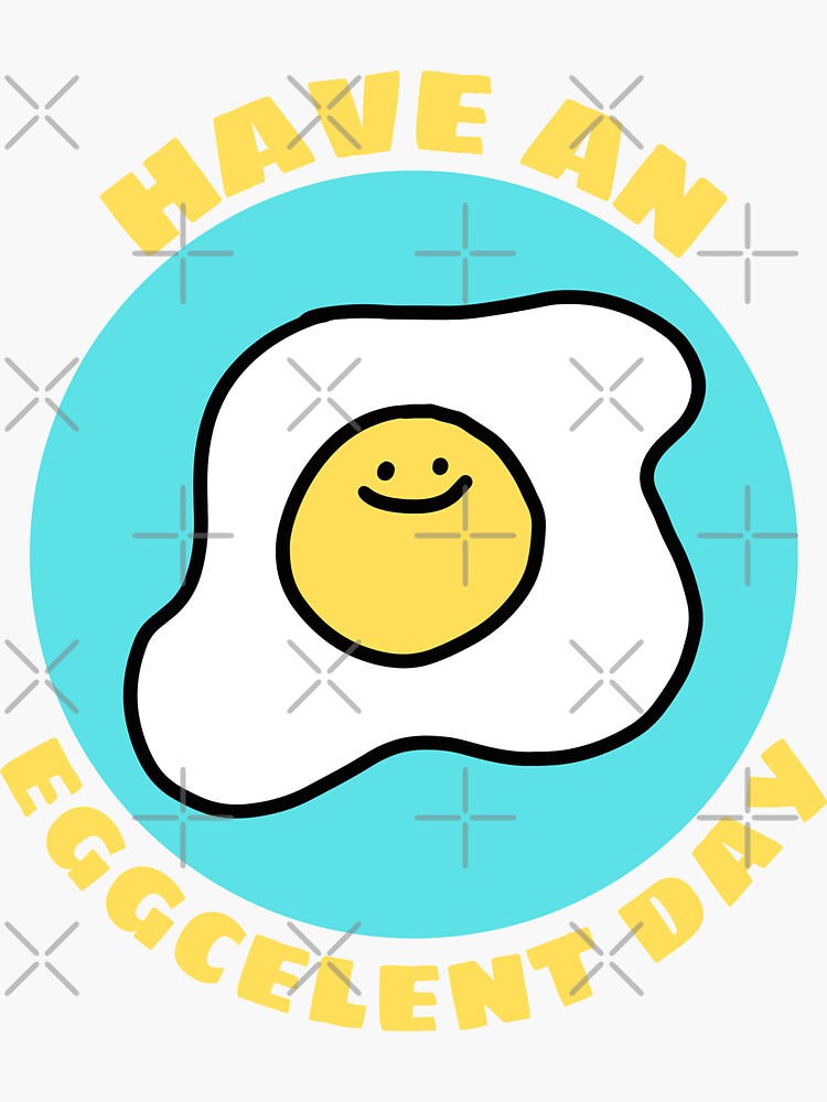 Have An Eggcellent Day Cute Egg Pun Sticker For Sale By