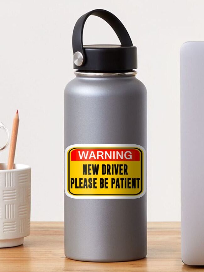 Warning New Driver Please Be Patient Sign Sticker For Sale By