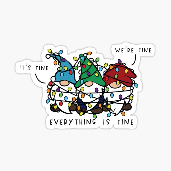 It S Fine We Re Fine Everything Is Fine Funny Christmas Gnomes