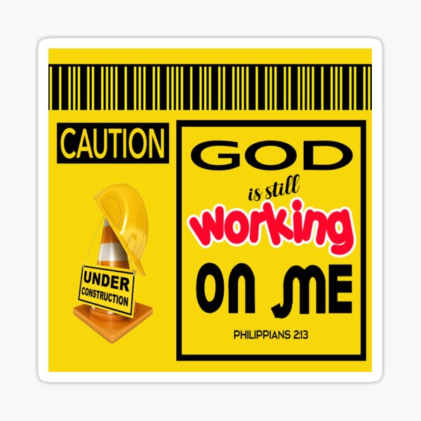 Christian Under Construction God Is Still Working On Me Philippians