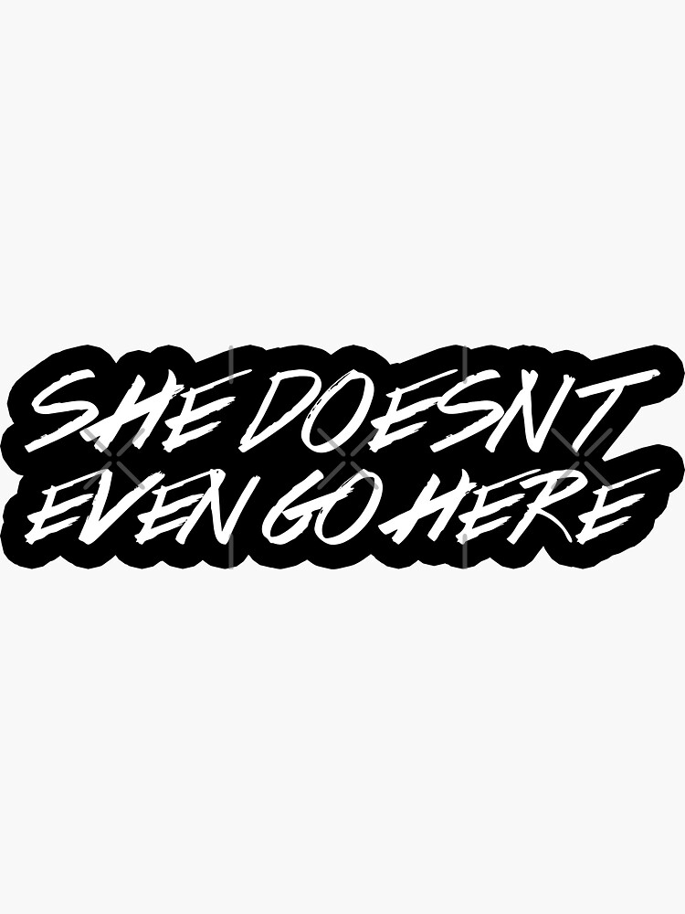 She Doesnt Even Go Here Ti6 Sticker For Sale By Zee Tree Redbubble