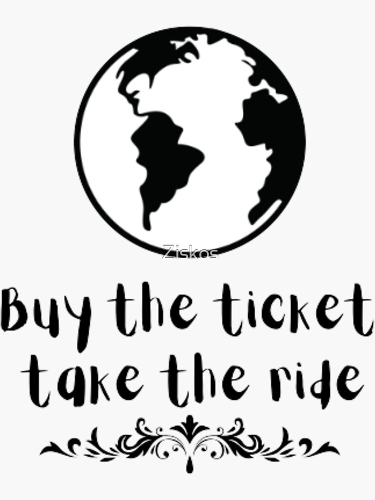 Buy The Ticket Take The Ride Travel Sticker For Sale By Ziskos