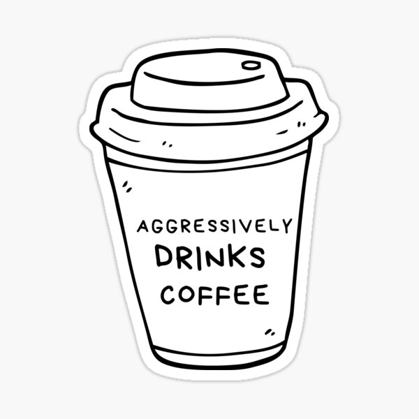 Aggressively Drinks Coffee Sticker For Sale By Djahidart Redbubble