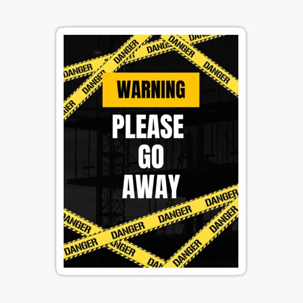 Warning Please Go Away Sticker For Sale By Myhome Redbubble