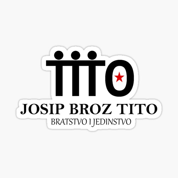 Josip Broz Tito Bratstvo I Jedinstvo Sticker For Sale By Daniel