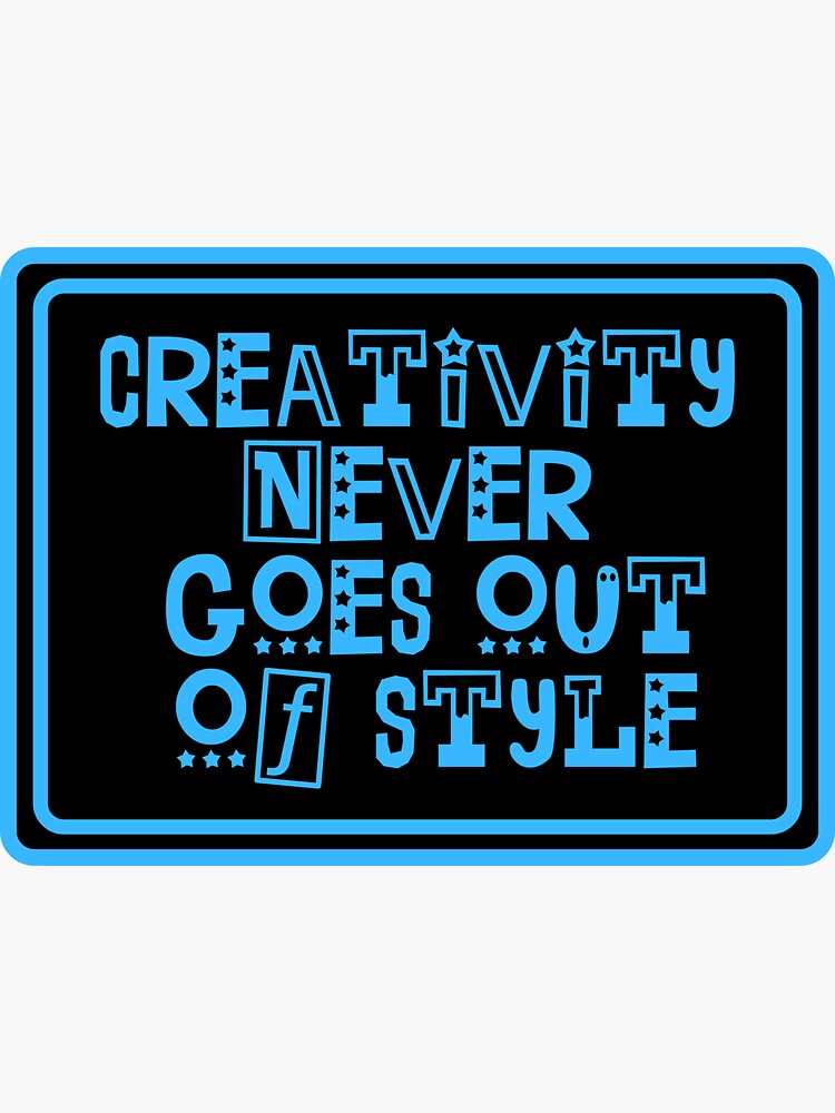 Creativity Never Goes Out Of Style Sticker For Sale By