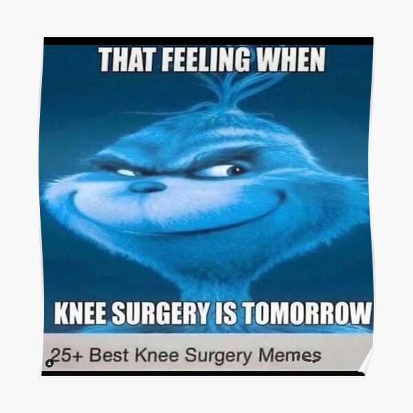 When Knee Surgery Tomorrow Poster For Sale By Stayawaynormies