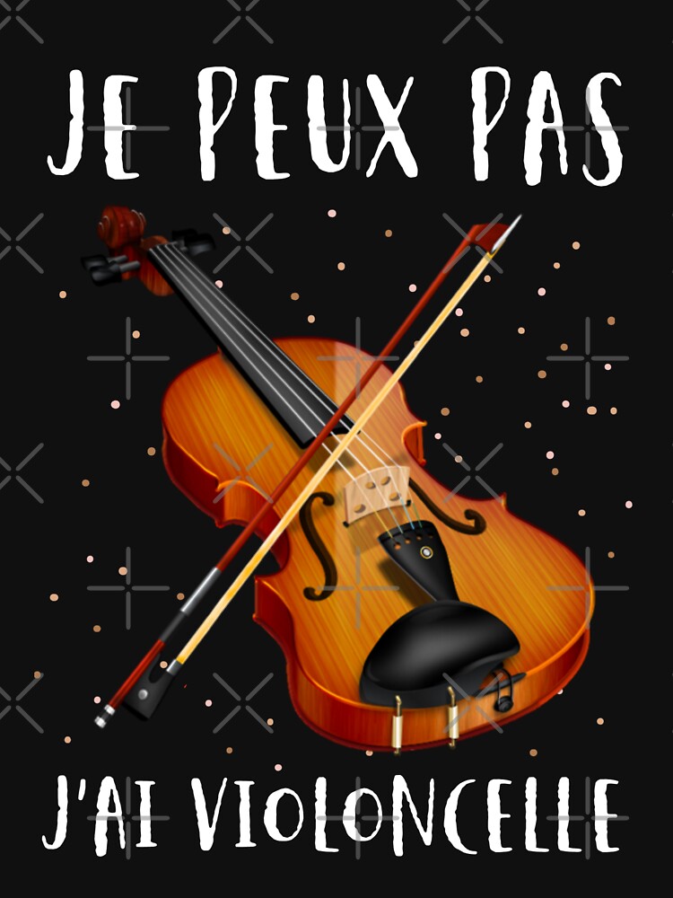 T Shirt Je Peux Pas J Ai Violoncelle Par Jamai Redbubble