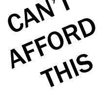 CAN'T AFFORD THIS by killthespare89