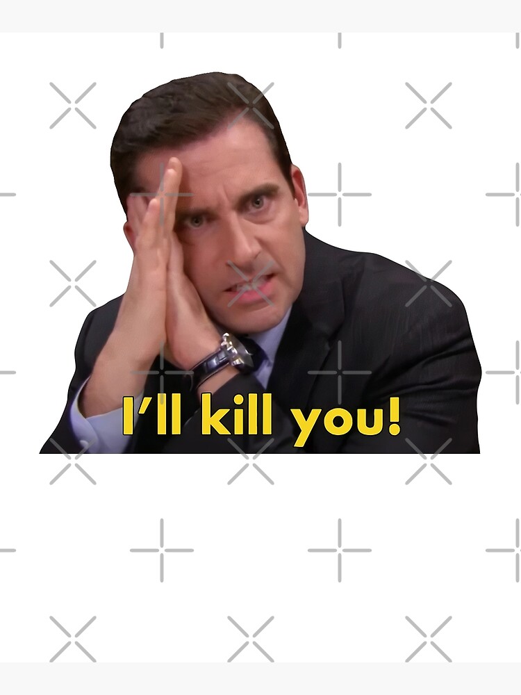 Michael Scott I Ll Kill You Quote From The Office Poster For Sale By