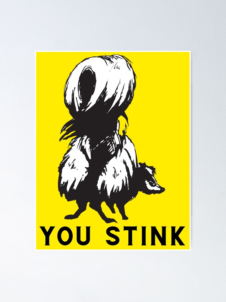 You Stink With Skunk Image Poster For Sale By Shawnsdomains Redbubble