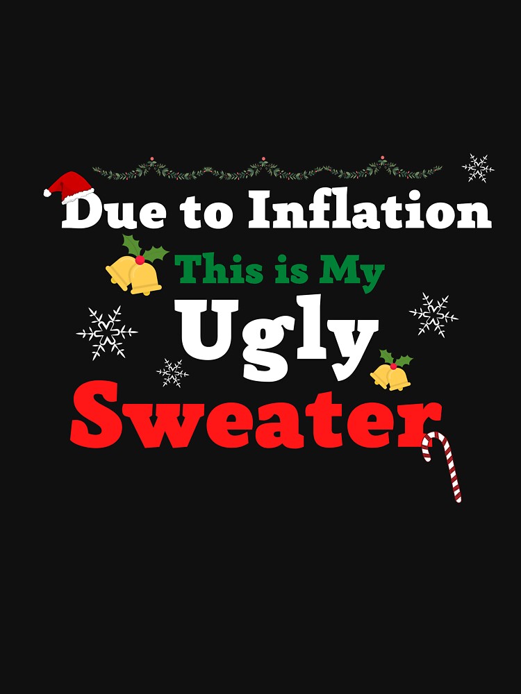 Due To Inflation This Is My Ugly Sweater T Shirt For Sale By