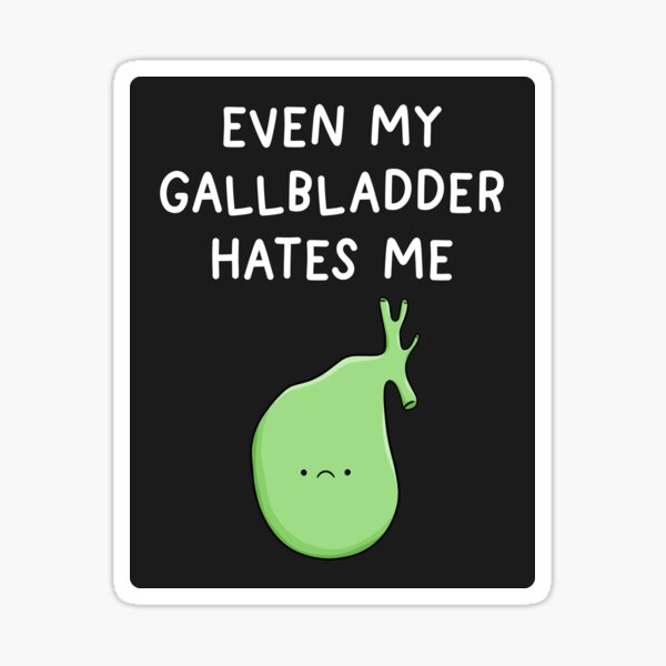 Even My Gallbladder Hates Me Funny Surgery Recovery Saying Sticker