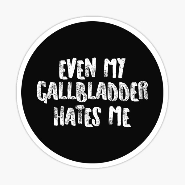 Even My Gallbladder Hates Me Funny Surgery Recovery Quote Sticker For