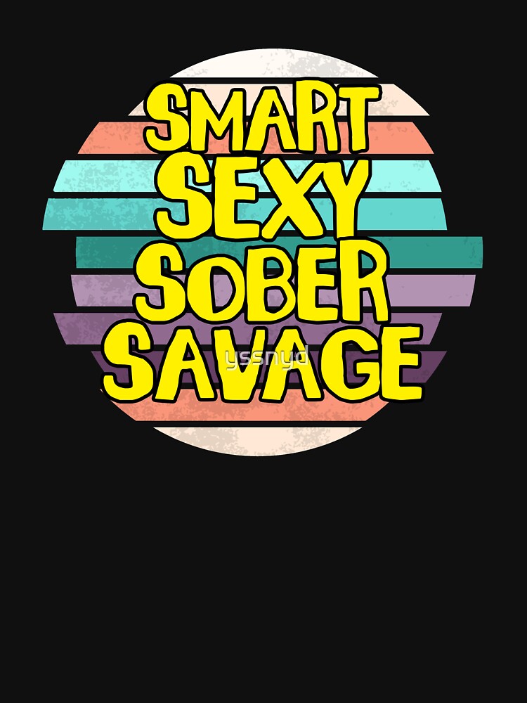 Smart Sexy Sober Savage Funny Sobriety Addiction Recovery T Shirt