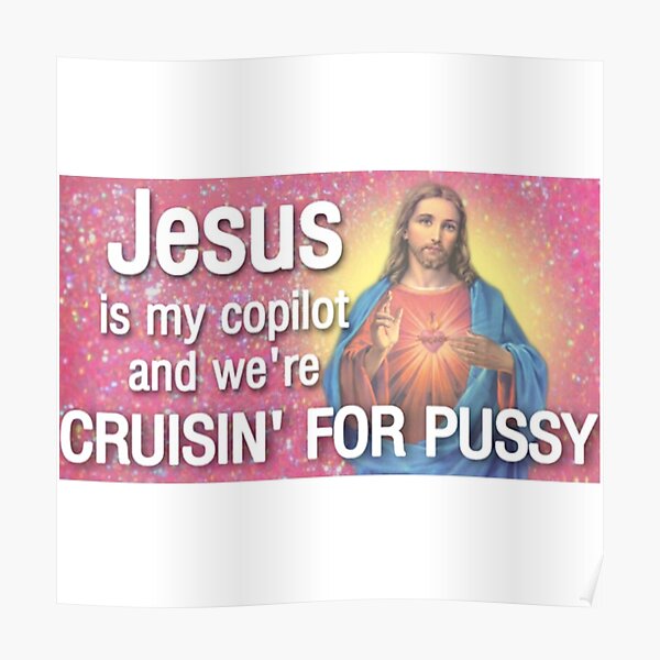 Jesus Is My Copilot And We Re Cruisin For Pussy Original Poster For