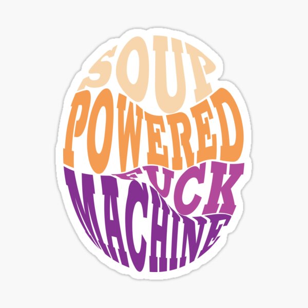 Soup Powered Fuck Machine Funny Meme Sticker For Sale By Artand