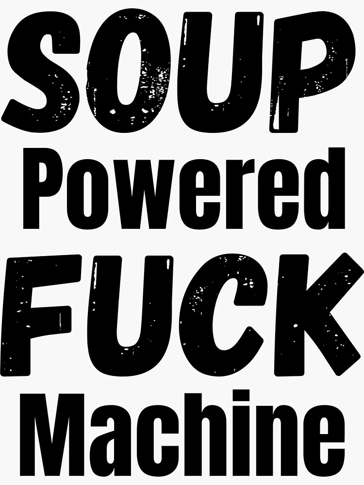 Soup Powered Fuck Machine Sticker For Sale By Kaleelp Redbubble