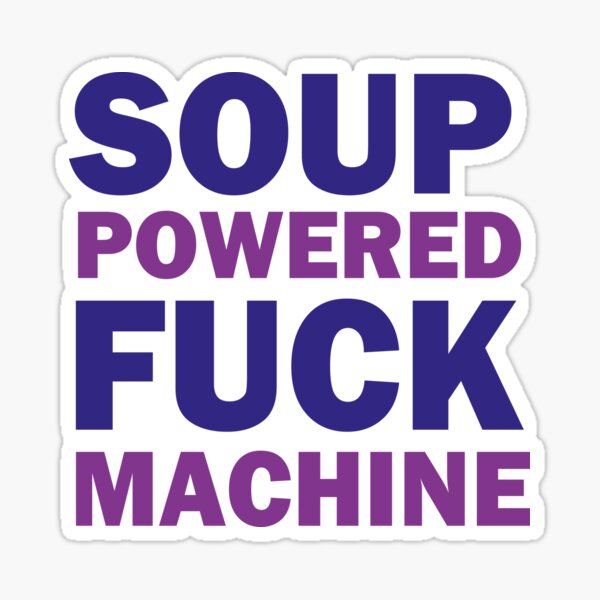 Soup Powered Fuck Machine Funny Sticker For Sale By Mounir277