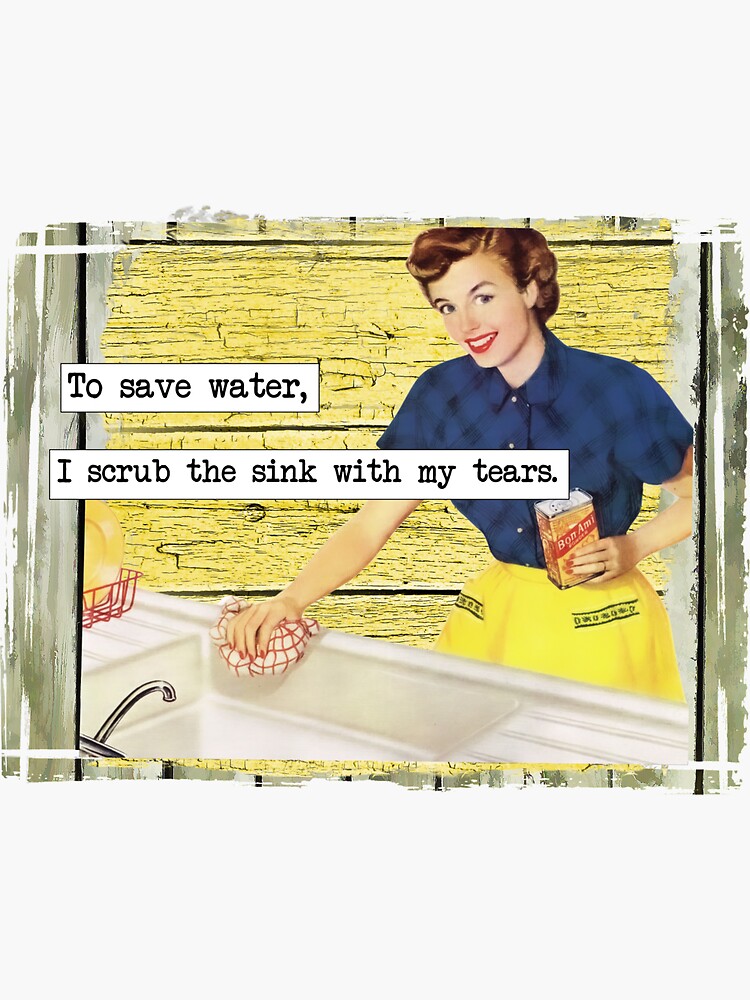 Save Water Scrub The Sink With Tears Sticker For Sale By