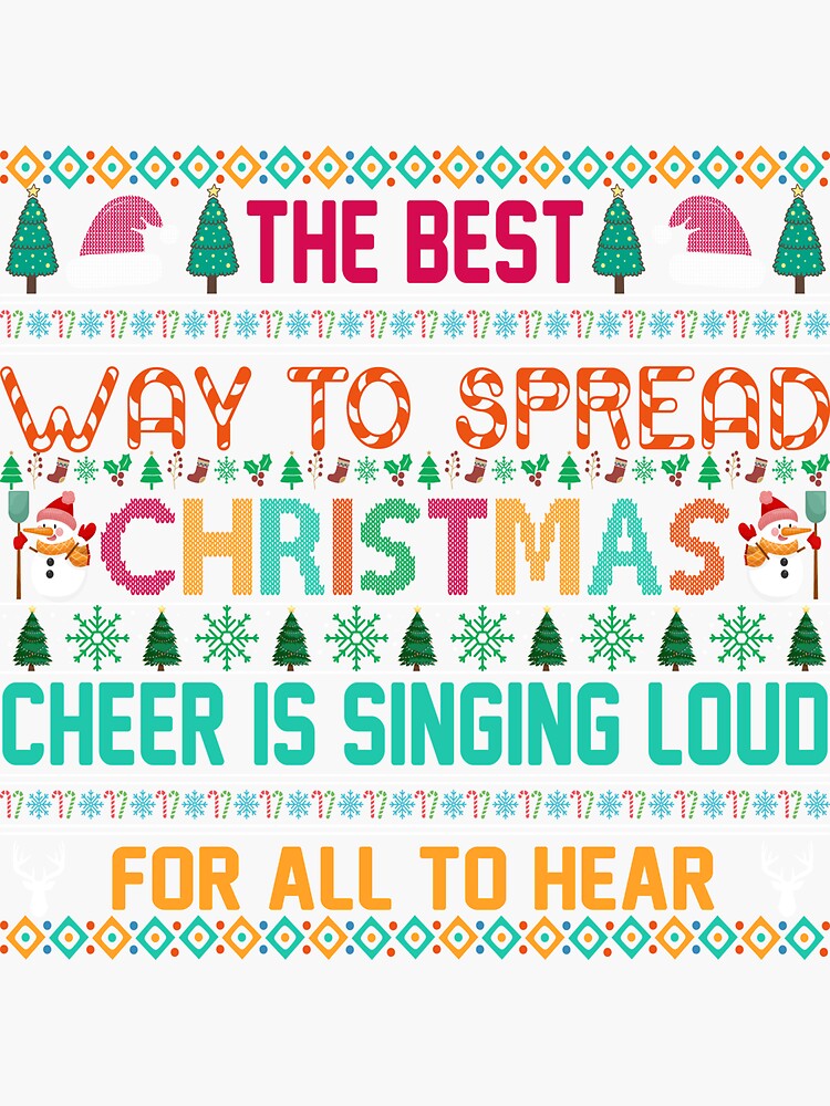 The Best Way To Spread Christmas Cheer Is Singing Loud For All To Hear