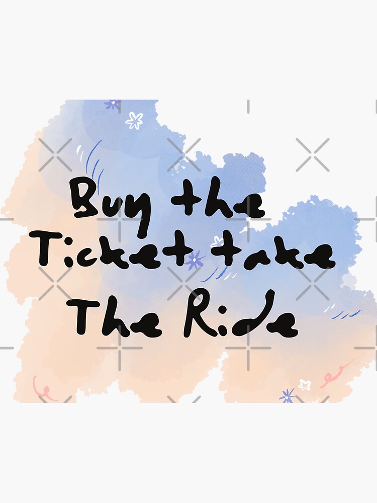 Buy The Ticket Take The Ride Enjoy The Trip Travel Ticket Sticker