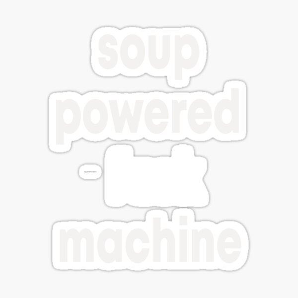 Soup Powered Fuck Machine Sticker For Sale By MBasmae Redbubble