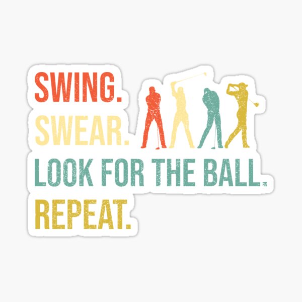 Swing Swear Look For Ball Repeat Golf Sticker For Sale By