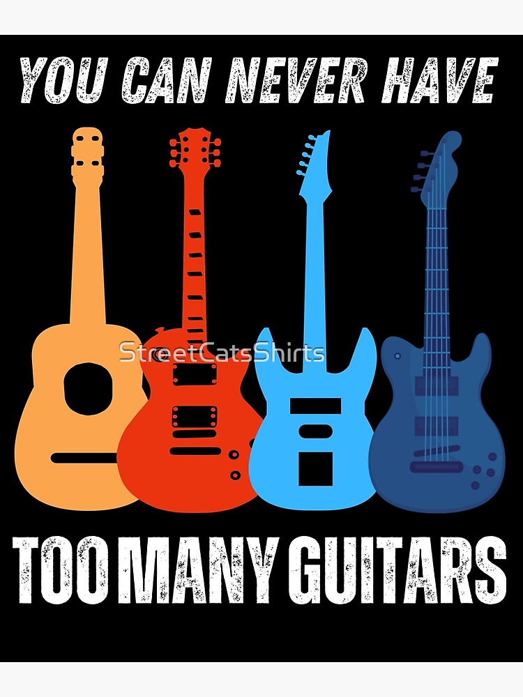 You Can Never Have Too Many Guitars Funny Quote Poster For Sale