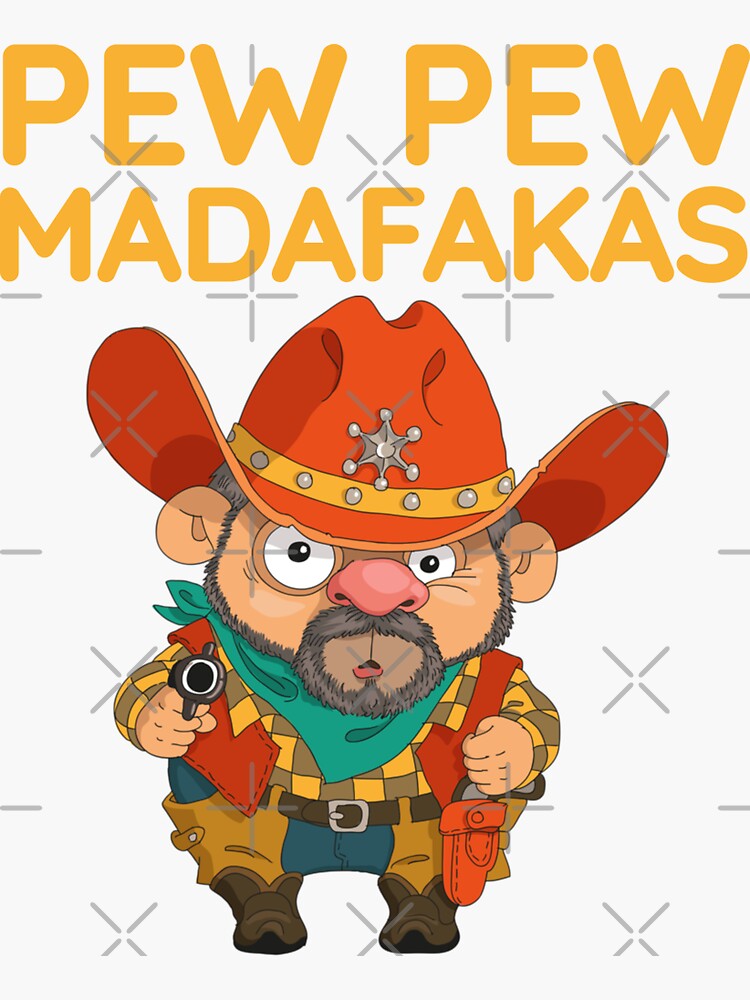 Pew Pew Madafakas Cowboy Sticker For Sale By Lulustee Redbubble