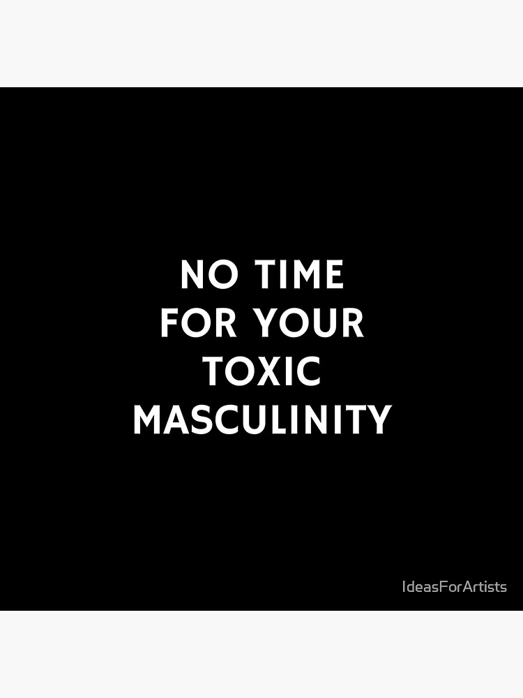 Feminist Slogans No Time For Your Toxic Masculinity Poster For