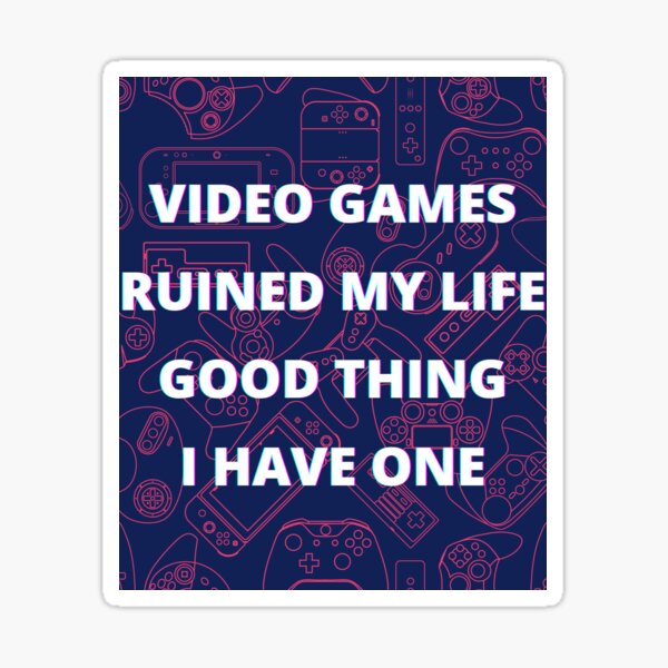 Video Games Ruined My Life Good Thing I Have One Vintage Sticker For