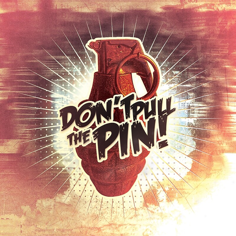 "Don't Pull The Pin!" Posters by seraphimchris Redbubble