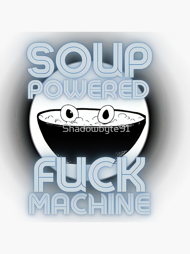 Soup Powered Fuck Machine Sticker For Sale By Shadowbyte91 Redbubble