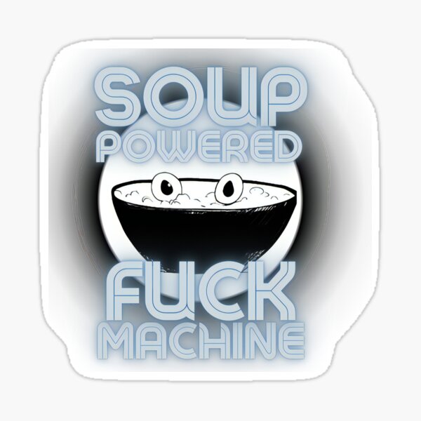 Soup Powered Fuck Machine Sticker For Sale By Shadowbyte Redbubble