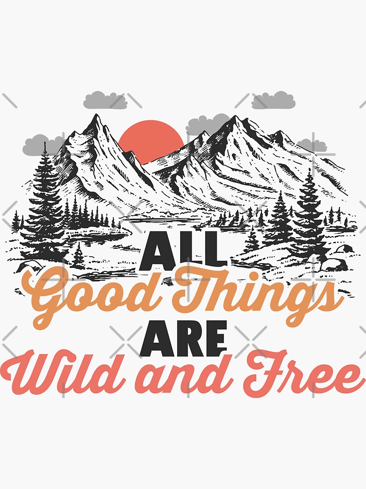 All Good Things Are Wild And Free Sticker For Sale By Kardexsin