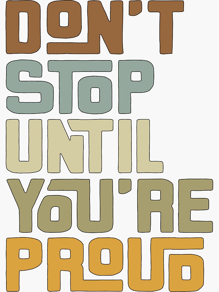 Dont Stop Until You Re Proud Sticker For Sale By Milico Redbubble