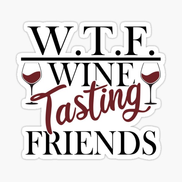 Wtf Wine Tasting Friends Funny Satire Parody Sticker For Sale By