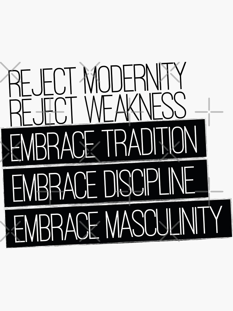 Reject Modernity Weakness Embrace Tradition Discipline Masculinity