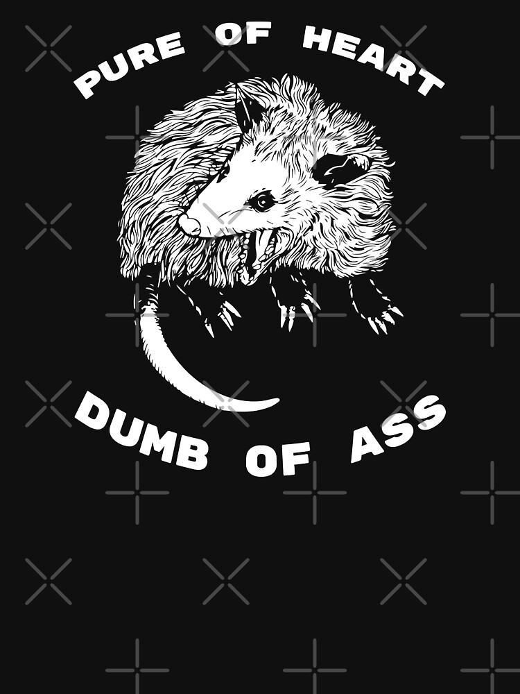 Pure Of Heart Dumb Of Ass Funny Opossum Saying Meme T Shirt For Sale